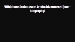 PDF Vilhjalmur Stefansson: Arctic Adventurer (Quest Biography) Free Books