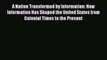 Read A Nation Transformed by Information: How Information Has Shaped the United States from