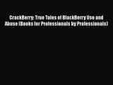 Read CrackBerry: True Tales of BlackBerry Use and Abuse (Books for Professionals by Professionals)