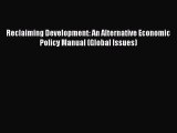 Read Reclaiming Development: An Alternative Economic Policy Manual (Global Issues) Ebook Free