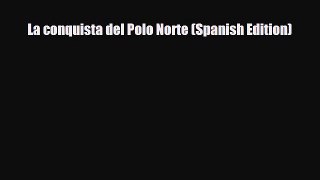 Download La conquista del Polo Norte (Spanish Edition) Ebook
