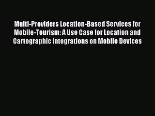 Download Video: Read Multi-Providers Location-Based Services for Mobile-Tourism: A Use Case for Location and