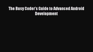 Download The Busy Coder's Guide to Advanced Android Development Ebook Free