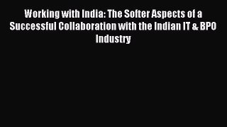 Read Working with India: The Softer Aspects of a Successful Collaboration with the Indian IT