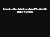 Download Antarctica (Two Polar Bears Travel The World In Global Warming) PDF Book Free