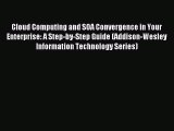 Read Cloud Computing and SOA Convergence in Your Enterprise: A Step-by-Step Guide (Addison-Wesley