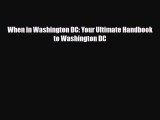 Download When in Washington DC: Your Ultimate Handbook to Washington DC Free Books