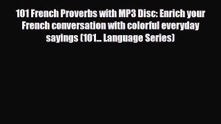 Download 101 French Proverbs with MP3 Disc: Enrich your French conversation with colorful everyday