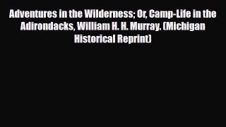 Download Adventures in the Wilderness Or Camp-Life in the Adirondacks William H. H. Murray.
