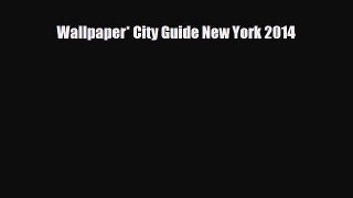 PDF Wallpaper* City Guide New York 2014 PDF Book Free