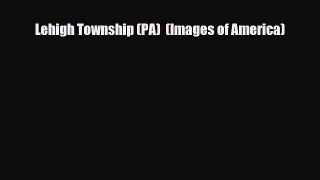 PDF Lehigh Township (PA)  (Images of America) Read Online