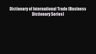 Read Dictionary of International Trade (Business Dictionary Series) Ebook Free