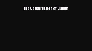 Read The Construction of Dublin Ebook Free