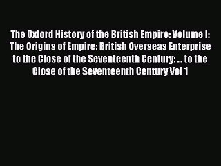 Download Video: Read The Oxford History of the British Empire: Volume I: The Origins of Empire: British Overseas