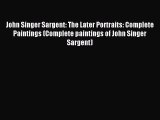 Read John Singer Sargent: The Later Portraits: Complete Paintings (Complete paintings of John