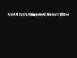 Download Frank O Gehry: Guggenheim Museum Bilbao Ebook Online