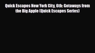 PDF Quick Escapes New York City 6th: Getaways from the Big Apple (Quick Escapes Series) Read
