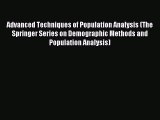 Read Advanced Techniques of Population Analysis (The Springer Series on Demographic Methods