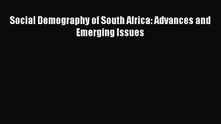 Read Social Demography of South Africa: Advances and Emerging Issues PDF Free