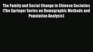 Read The Family and Social Change in Chinese Societies (The Springer Series on Demographic
