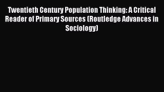 Read Twentieth Century Population Thinking: A Critical Reader of Primary Sources (Routledge