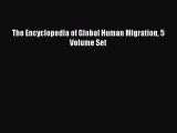 Download The Encyclopedia of Global Human Migration 5 Volume Set Ebook Online