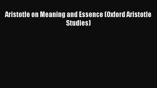 Read Aristotle on Meaning and Essence (Oxford Aristotle Studies) PDF Free