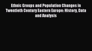 Read Ethnic Groups and Population Changes in Twentieth Century Eastern Europe: History Data