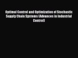 Download Optimal Control and Optimization of Stochastic Supply Chain Systems (Advances in Industrial