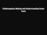Read Flintknapping: Making and Understanding Stone Tools Ebook Free