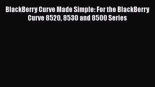 Download BlackBerry Curve Made Simple: For the BlackBerry Curve 8520 8530 and 8500 Series Ebook