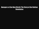 Read Avengers of the New World: The Story of the Haitian Revolution Ebook Online