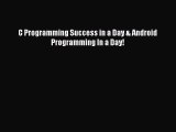 Read C Programming Success in a Day & Android Programming In a Day! Ebook
