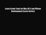 Read Learn Xcode Tools for Mac OS X and iPhone Development (Learn Series) Ebook