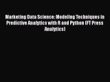 Download Marketing Data Science: Modeling Techniques in Predictive Analytics with R and Python