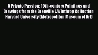 Read A Private Passion: 19th-century Paintings and Drawings from the Grenville L.Winthrop Collection