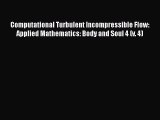 Read Computational Turbulent Incompressible Flow: Applied Mathematics: Body and Soul 4 (v.