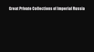 Read Great Private Collections of Imperial Russia Ebook Free