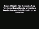 Read Theory of Adaptive Fiber Composites: From Piezoelectric Material Behavior to Dynamics