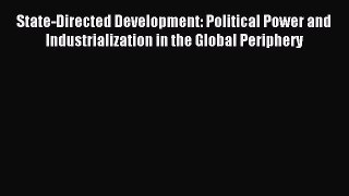 Read State-Directed Development: Political Power and Industrialization in the Global Periphery