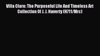 Download Villa Clare: The Purposeful Life And Timeless Art Collection Of J. J. Haverty (H711/Mrc)