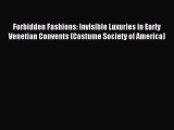 Read Forbidden Fashions: Invisible Luxuries in Early Venetian Convents (Costume Society of