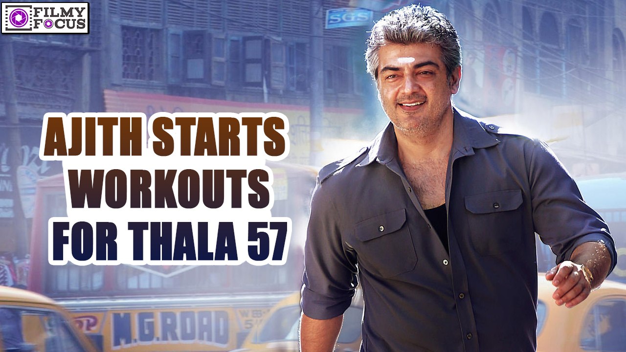 Ajith starts workouts for Thala 57 | Tamil Focus