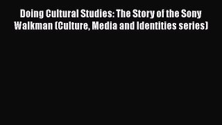 Download Doing Cultural Studies: The Story of the Sony Walkman (Culture Media and Identities