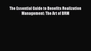 PDF The Essential Guide to Benefits Realization Management: The Art of BRM  EBook