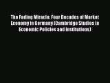 Read The Fading Miracle: Four Decades of Market Economy in Germany (Cambridge Studies in Economic