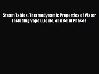 Read Steam Tables: Thermodynamic Properties of Water Including Vapor Liquid and Solid Phases