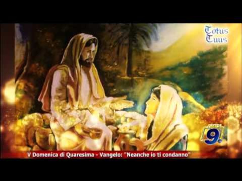 Totus Tuus | V Domenica di Quaresima - Vangelo: "Neanche io ti condanno"