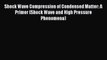 Read Shock Wave Compression of Condensed Matter: A Primer (Shock Wave and High Pressure Phenomena)