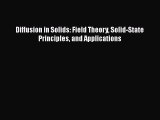 Read Diffusion in Solids: Field Theory Solid-State Principles and Applications PDF Online